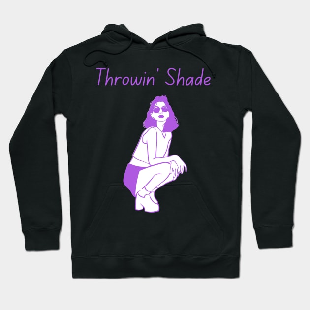 "Throwin' Shade" Trendy Sayings Design Hoodie by Flairity